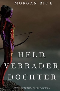 Held, Verrader, Dochter (Over Kronen en Glorie—Boek 6)