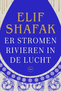 Er stromen rivieren in de lucht: Betoverende roman die zich afspeelt rondom de rivieren Tigris en de Theems