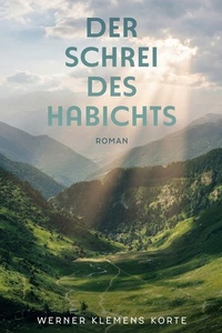 Der Schrei des Habichts: Ein Gegenwartsroman über existenzielle Fragen des Lebens