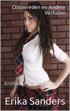 Erotische Verhalen 2 -  Ontevreden en Andere Verhalen. Erotische Verhalen Vol. 2