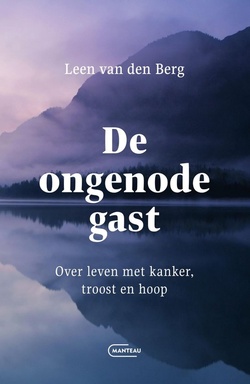 De ongenode gast. Over leven met kanker, troost en hoop