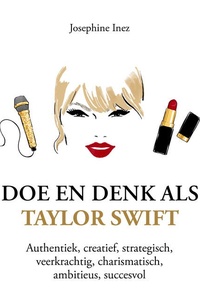 Doe en denk als Taylor Swift: Authentiek, creatief, strategisch, veerkrachtig, charismatisch, ambitieus, succesvol