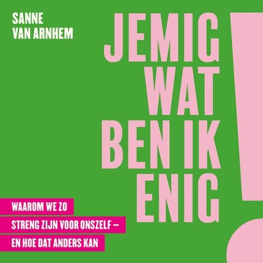 Jemig, wat ben ik enig!: Waarom we zo streng zijn voor onszelf - en hoe dat anders kan