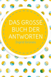 Das grosse Buch der Antworten: Ein Buch wie ein Orakel