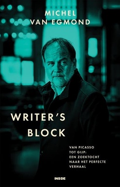 Writer's Block: Van Picasso tot Gijp: een zoektocht naar het perfecte verhaal