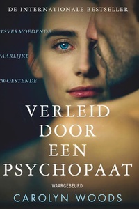 Verleid door een psychopaat: Een nietsvermoedende vrouw. Een gevaarlijke man. Een verwoestende affaire.