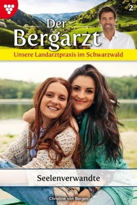 Seelenverwandte: Der Bergarzt - Unsere Landarztpraxis im Schwarzwald 2 – Arztroman