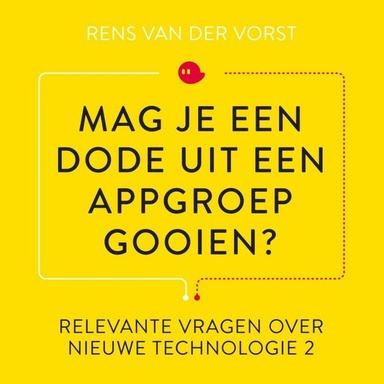 Mag je een dode uit een appgroep gooien?: En andere relevante vragen over social media en nieuwe technologie II
