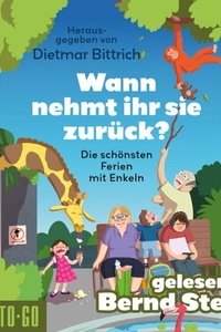 Wann nehmt ihr sie zurück? - Die schönsten Ferien mit Enkeln (ungekürzt)