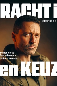 Kracht is een keuze: Unieke inzichten uit de Speciale Eenheden voor een onbreekbare mindset