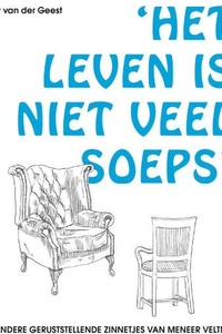 Het leven is niet veel soeps en andere geruststellende zinnetjes van Meneer Veltman