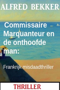Commissaire Marquanteur en de onthoofde man: Frankrijk misdaadthriller