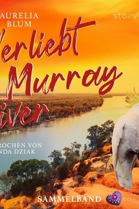 Verliebt am Murray River: Neuanfang und Hochzeit am Murray River als Sammelband