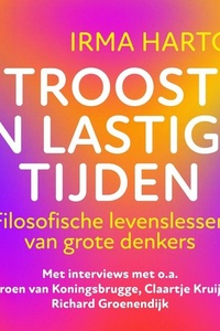 Troost in lastige tijden: Filosofische levenslessen van grote denkers
