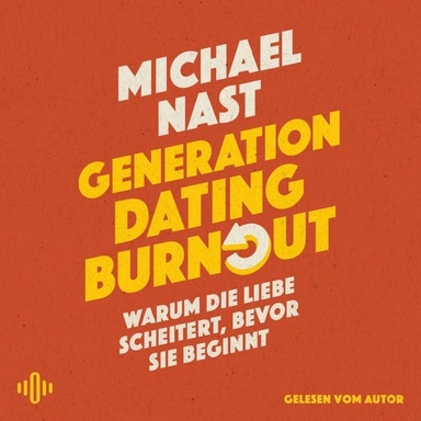 Generation Dating Burnout: Warum die Liebe scheitert, bevor sie beginnt | Das neue Buch des #1-SPIEGEL-Bestsellerautors von »Generation Beziehungsunfähig« und »Weil da irgendetwas fehlt«
