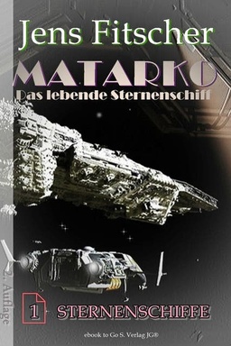 Sternenschiffe (MATARKO 1): MATARKO Das lebende Sternenschiff