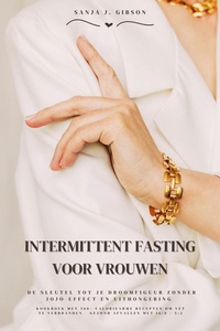 Intermittent Fasting voor Vrouwen: De sleutel tot je droomfiguur zonder jojo-effect en uithongering (Kookboek met 500+ caloriearme recepten om vet te verbranden - gezond afvallen met 16:8 / 5:2)