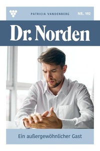 Ein außergewöhnlicher Gast: Dr. Norden 192 – Arztroman