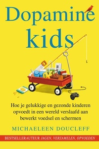 Dopamine Kids: Hoe je gelukkige en gezonde kinderen opvoedt in een wereld verslaafd aan bewerkt voedsel en schermen