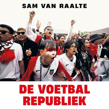 De voetbalrepubliek: Op reis door het grootste voetballand ter wereld: Indonesië