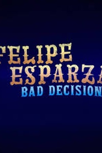 Felipe Esparza: Bad Decisions