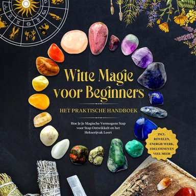 Witte Magie voor Beginners – Het Praktische Handboek: Hoe Je Je Magische Vermogens Stap voor Stap Ontwikkelt en het Hekserijvak Leert – inclusief Rituelen, Energie Werk, Edelstenen en Veel Meer.