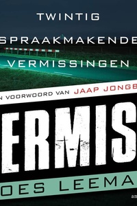 Vermist: Twintig spraakmakende vermissingen