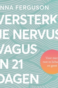 Versterk je nervus vagus in 21 dagen: Voor meer rust in lichaam en geest