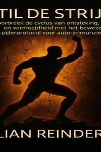 Stil de Strijd: Doorbeek de cyclus van ontsteking, pijn en vermoeidheid met het bewezen 4-pijler protocol voor auto-immuunziekten.