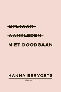 Opstaan, aankleden, niet doodgaan