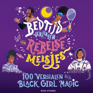 Bedtijdverhalen voor rebelse meisjes - 100 verhalen over Black Girl Magic