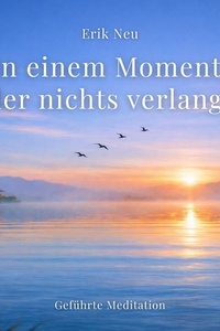 In einem Moment, der nichts verlangt: Geführte Meditation