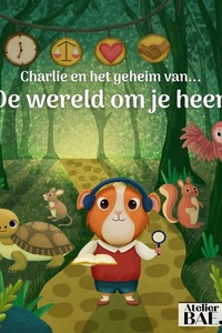 Charlie en het geheim van... de wereld om je heen