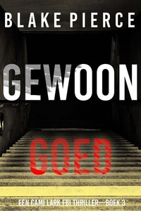 Gewoon Goed (Een Cami Lark FBI Thriller—Boek 3)