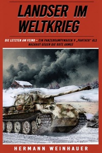 Landser im Weltkrieg Band 25 - Die Letzten am Feind: Ein Panzerkampfwagen V "Panther" als Nachhut gegen die Rote Armee