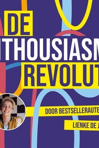De enthousiasme-revolutie: De kracht die iedereen bezit, maar niemand je ooit leerde gebruiken
