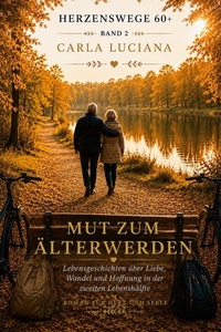 Herzenswege 60 + Band 2 Mut zum Älterwerden: Lebensgeschichten über Liebe, Wandel und Hoffnung in der zweiten Lebenshälfte.