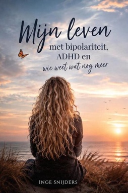 Mijn leven met bipolariteit, ADHD en wie weet wat nog meer
