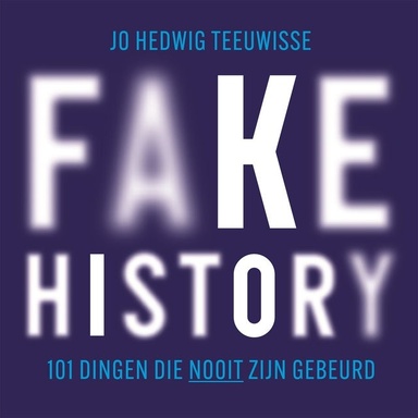 Fake history: 101 dingen die nooit zijn gebeurd