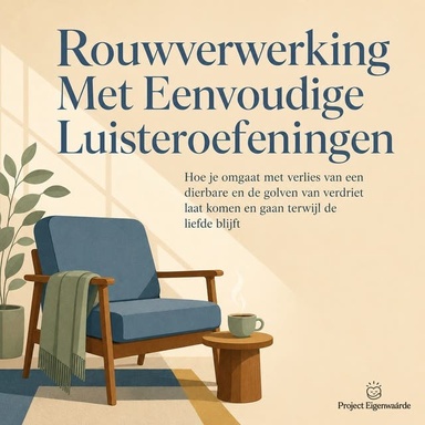 Rouwverwerking Met Eenvoudige Luisteroefeningen: Hoe Je Omgaat Met Verlies Van Een Dierbare En De Golven Van Verdriet Laat Komen En Gaan Terwijl De Liefde Blijft