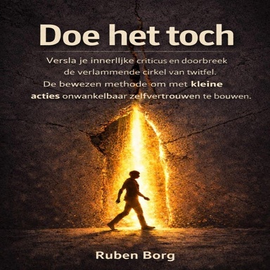 Doe Het Toch: Versla je innerlijke criticus en doorbreek de verlammende cirkel van twijfel. De bewezen methode om met kleine acties onwankelbaar zelfvertrouwen te bouwen.
