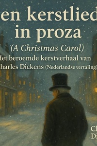 Een kerstlied in proza (A Christmas Carol): Het beroemde kerstverhaal van Charles Dickens (Nederlandse vertaling)