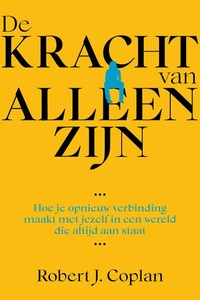 De kracht van alleen zijn: Hoe je opnieuw verbinding maakt met jezelf in een wereld die altijd aan staat