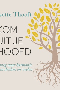 Kom uit je hoofd: Op weg naar harmonie tussen denken en voelen