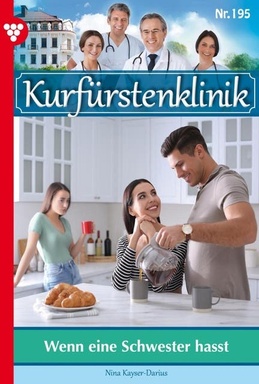 Wenn eine Schwester hasst: Kurfürstenklinik 195 – Arztroman