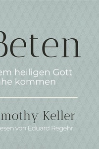 Beten: Dem heiligen Gott nahekommen