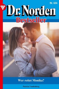 Wer rettet Monika?: Dr. Norden Bestseller 634 – Arztroman