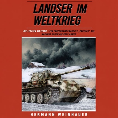 Landser im Weltkrieg Band 25 - Die Letzten am Feind: Ein Panzerkampfwagen V "Panther" als Nachhut gegen die Rote Armee