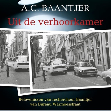 Uit de verhoorkamer: Belevenissen van rechercheur Baantjer van Bureau Warmoesstraat