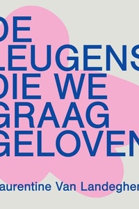 De leugens die we graag geloven: Tegenover de Waarheid die werkelijke vervulling brengt